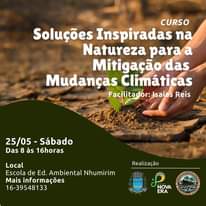 Pode ser uma imagem de texto que diz "CURSO Soluções Inspiradas na Natureza para a Mitigação das Mudanças Climáticas Facilitador: Isaias Reis 25/05- 25/05-Sábado Sábado Das 8 às 16horas Local Escola de Ed. Ambiental Nhumirim Mais informações 16-39548133 000 Realização ν NOVA 世 ERA e. BUSADEVIT"